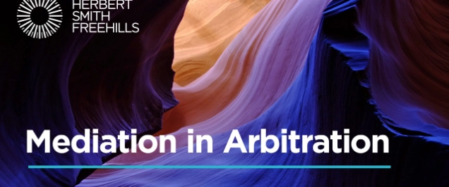 MEDIATION IN ARBITRATION: INSIGHTS FROM THE LONDON CHAMBER OF ARBITRATION AND MEDIATION/ HERBERT SMITH FREEHILLS SURVEY